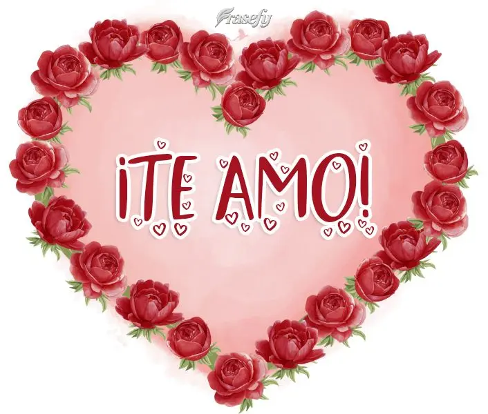 ¡Te amo!
