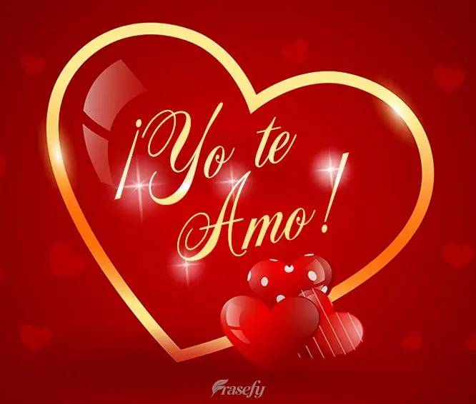 ¡Yo te amo!