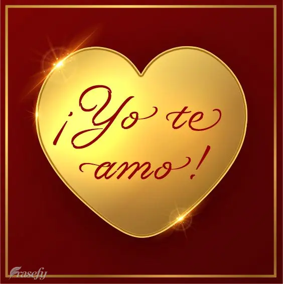 ¡Yo te amo!
