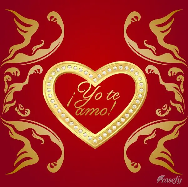 ¡Yo te amo!