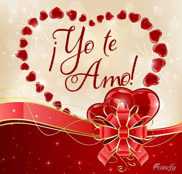¡Yo te amo!
