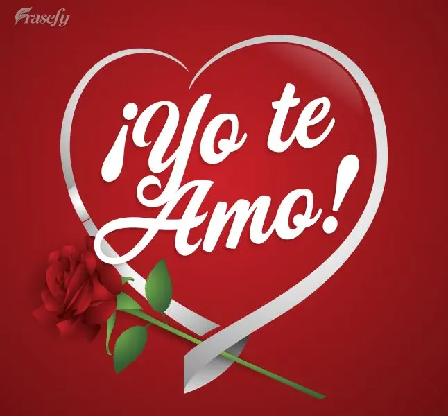 ¡Yo te amo!