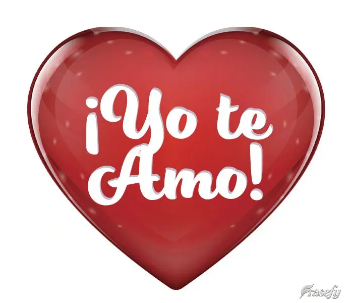 ¡Yo te amo!