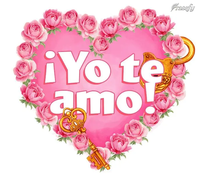 ¡Yo te amo!