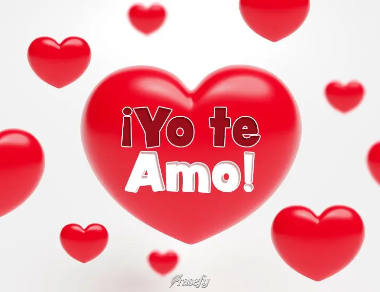 ¡Yo te amo!
