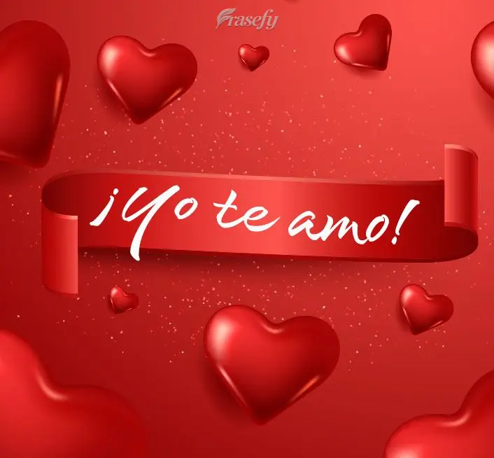 ¡Yo te amo!