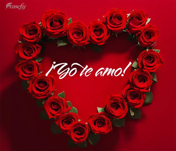 ¡Yo te amo!