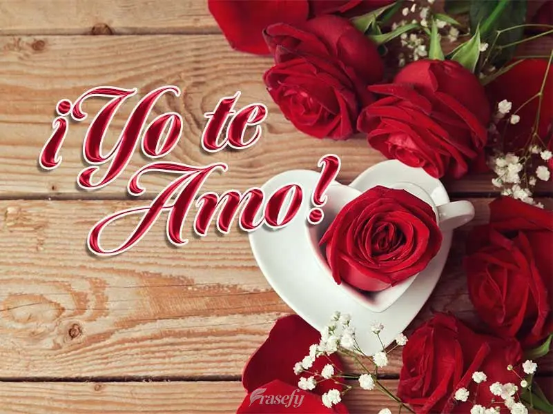 ¡Yo te amo!