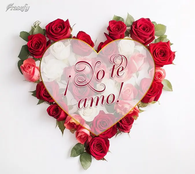 ¡Yo te amo!