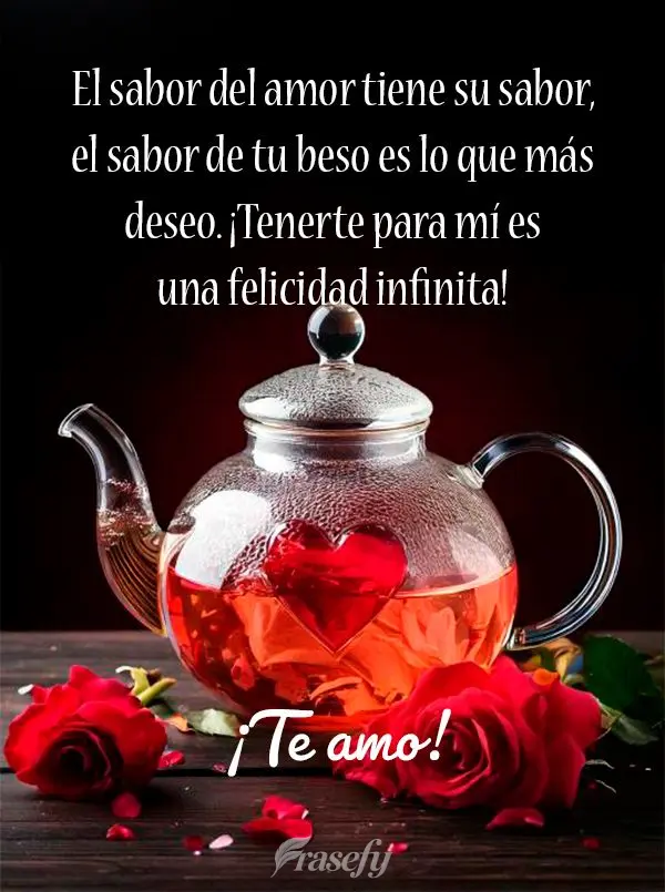 El sabor del amor tiene su sabor, el sabor de tu beso es lo que más deseo. ¡Tenerte para mí es una felicidad infinita! ¡Te amo!