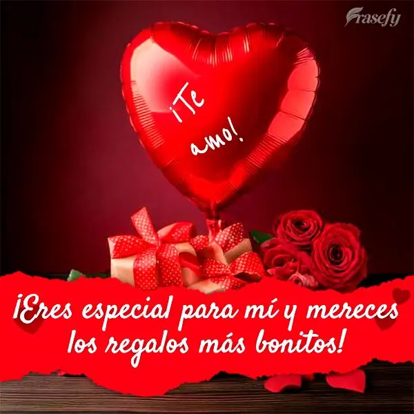 ¡Eres especial para mí y mereces los regalos más bonitos! ¡Te amo!