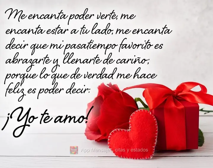 Me encanta poder verte, me encanta estar a tu lado, me encanta decir que mi pasatiempo favorito es abrazarte y llenarte de cariño; porque lo que de verd...