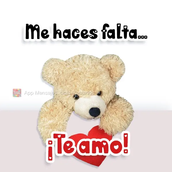 Me haces falta... ¡Te amo!