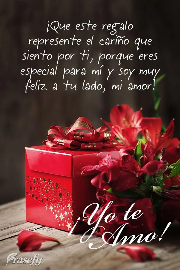 ¡Que este regalo represente el cariño que siento por ti, porque eres especial para mí y soy muy feliz a tu lado, mi amor! ¡Yo te amo!