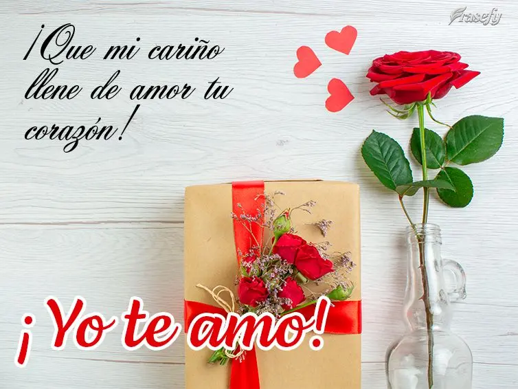 ¡Que mi cariño llene de amor tu corazón! ¡Yo te amo!
