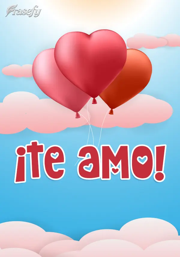 ¡TE AMO!