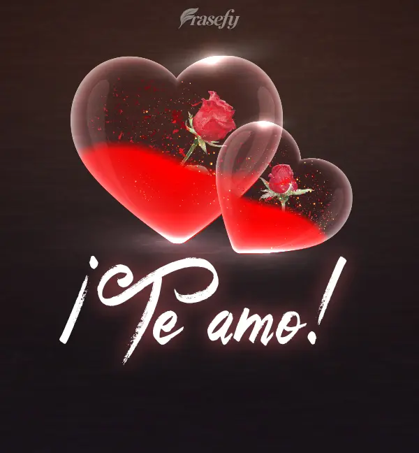 ¡Te amo!