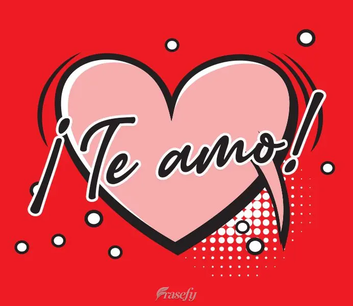 ¡Te amo!