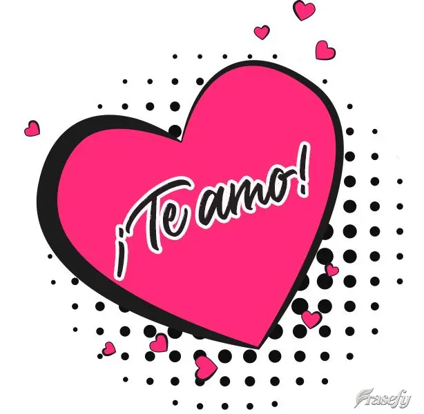 ¡Te amo!