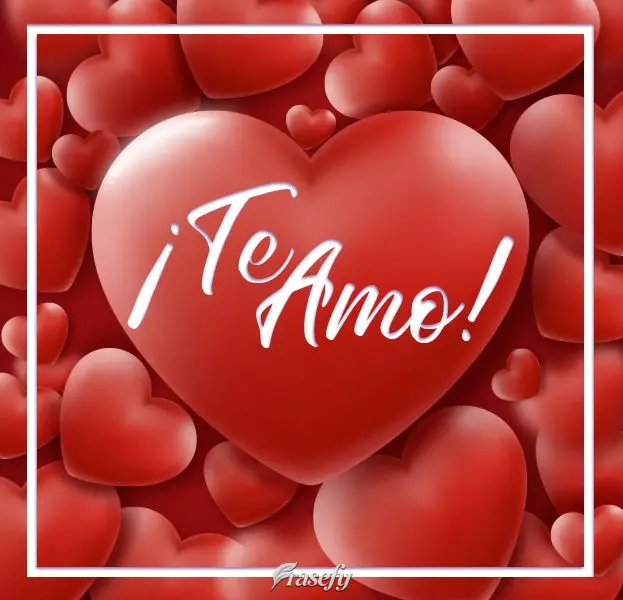 ¡Te amo!