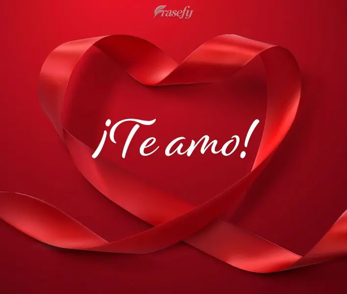 ¡Te amo!