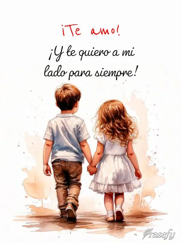 ¡Te amo! ¡Y te quiero a mi lado para siempre!