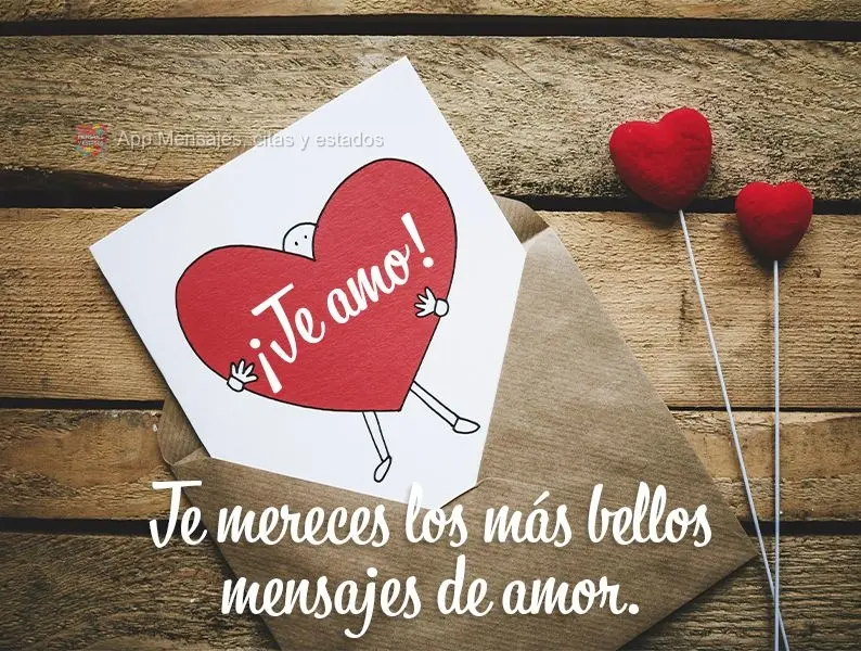 Te mereces los más bellos mensajes de amor. ¡Te amo!
