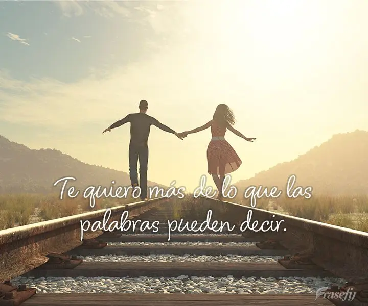 Te quiero más de lo que las palabras pueden decir.