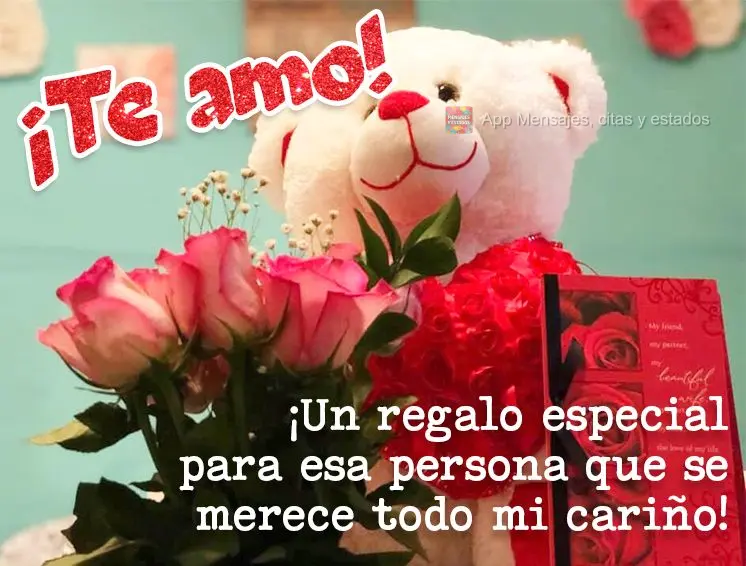 ¡Un regalo especial para esa persona que se merece todo mi cariño! ¡Te amo!
